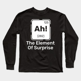 Ah! The Element of Surprise Long Sleeve T-Shirt